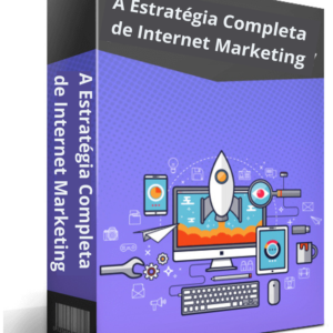 A Estratégia Completa de Internet Marketing